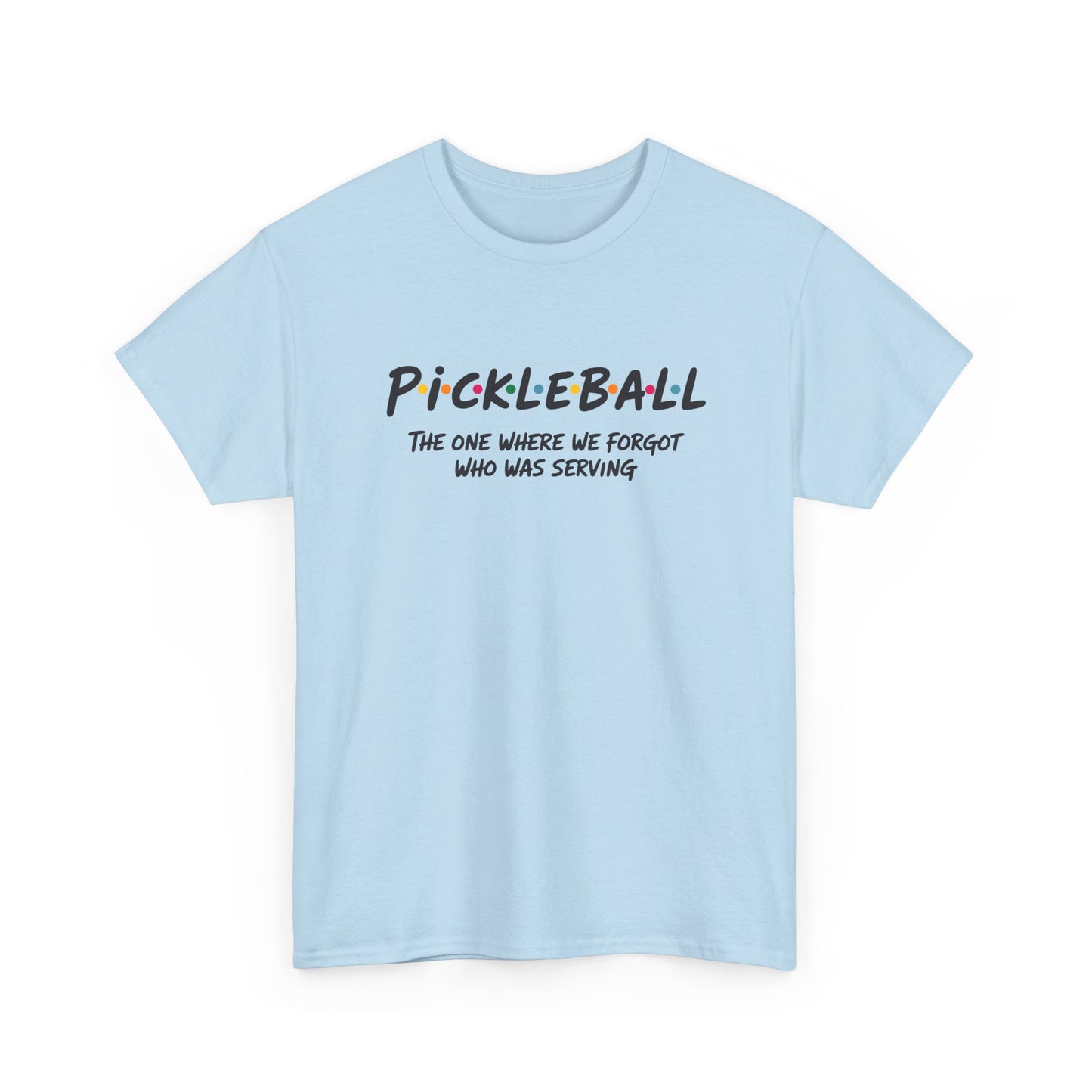 Pickleball Tee — "Pickleball: The One Where We Forgot Who Was Serving" Casual Sport Shirt