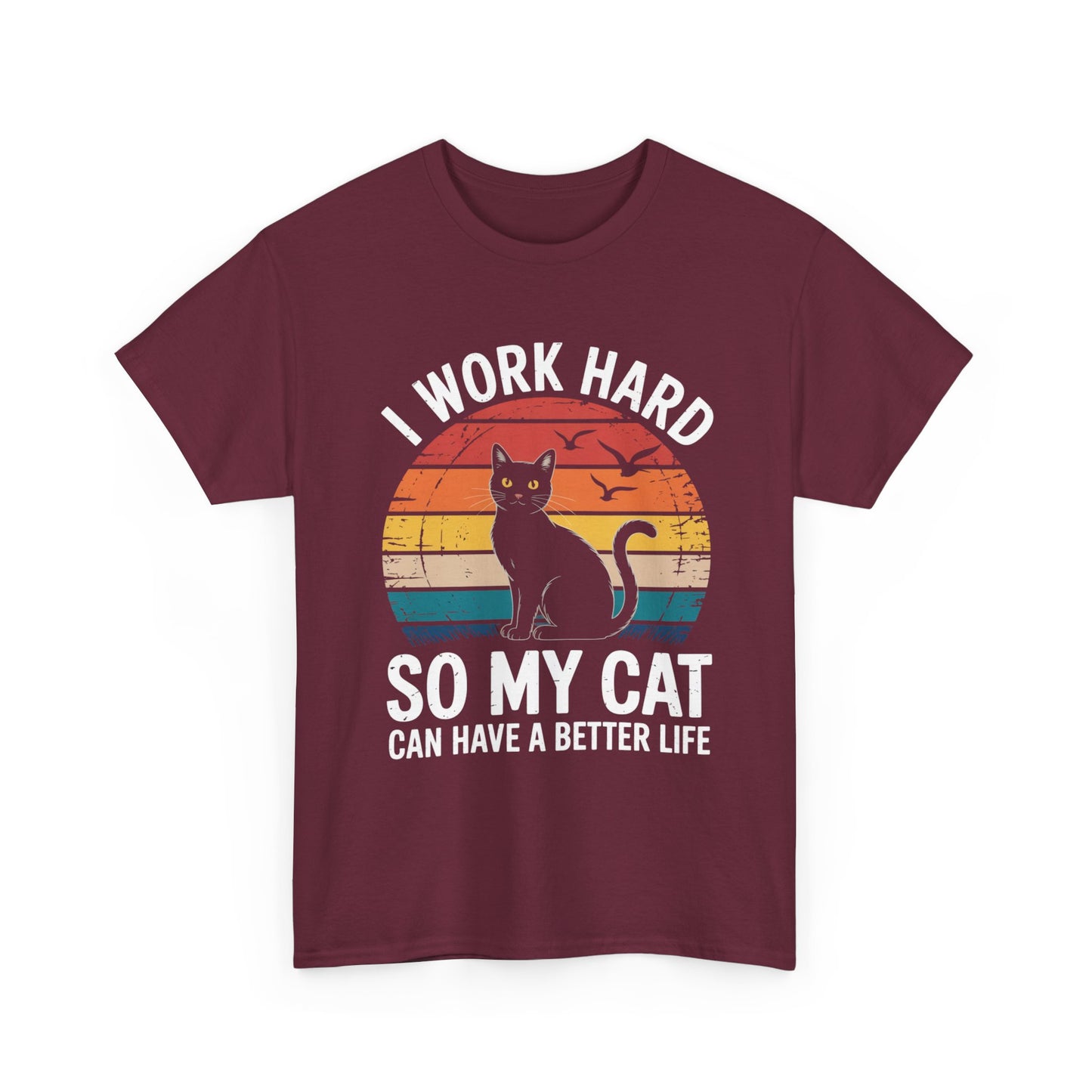 I Work Hard So My Cat Can Have a Better Life T-Shirt
