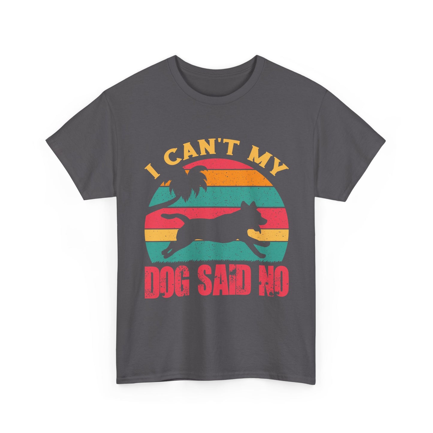 I Can't My Dog Said No T-Shirt — Vintage Rescue Dog Lover Tee