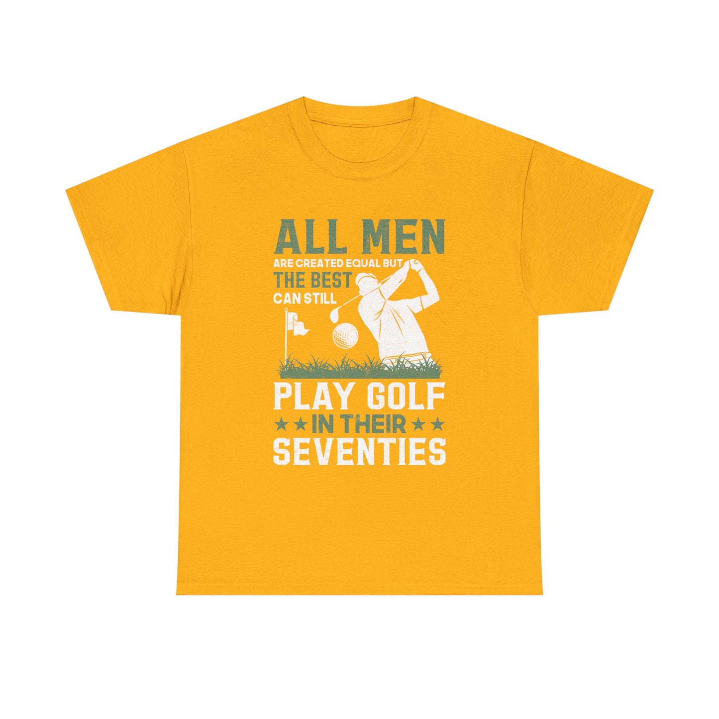 Golf Shirt for Men 70s: "All Men Are Created Equal But The Best Can Still Play Golf In Their Seventies" Tee