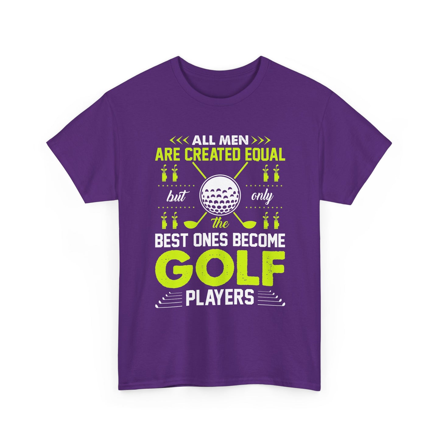 Golf Players T-Shirt – "All Men Are Created Equal But Only The Best Ones Become Golf Players" Sports Tee