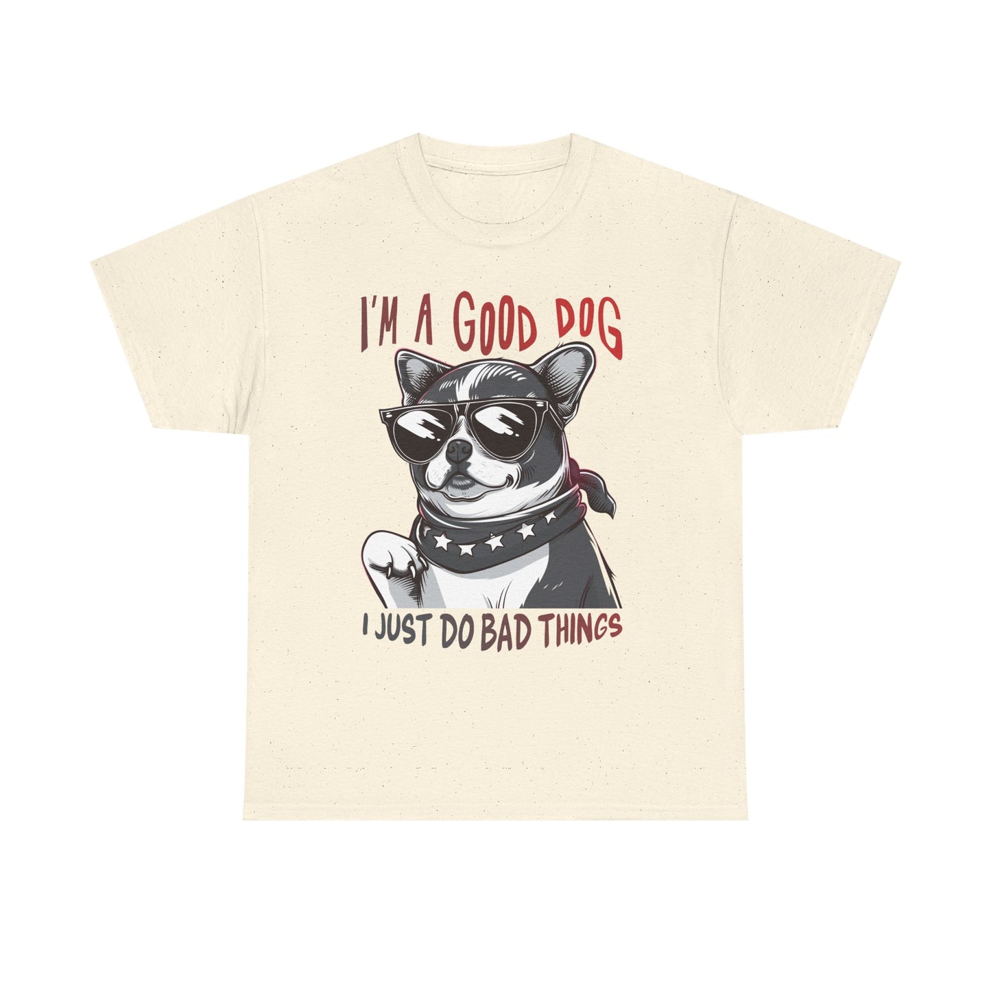I’m A Good Dog I Just Do Bad Things T-Shirt
