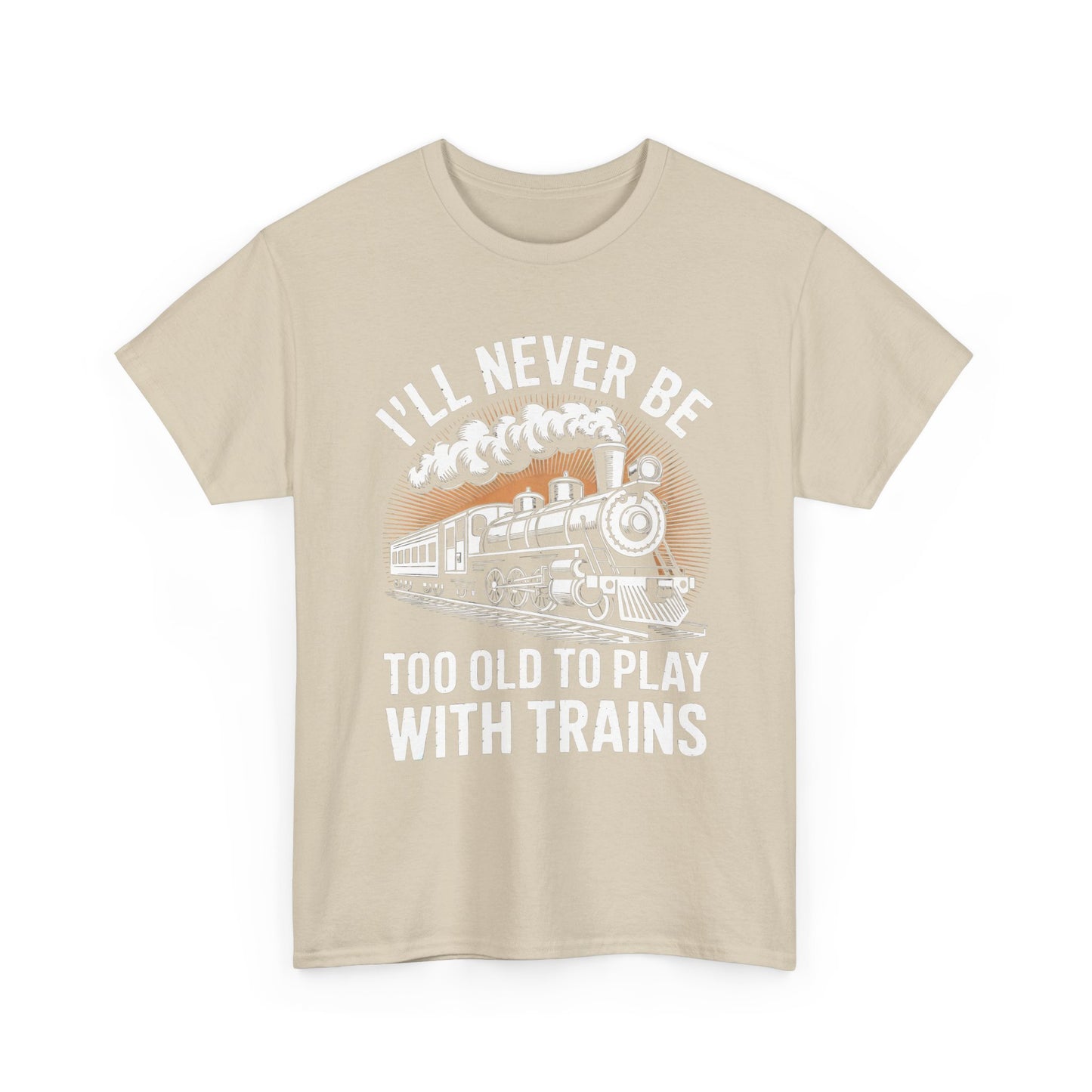 Train Lover T‑Shirt – "I'll Never Be Too Old to Play With Trains" Graphic Tee