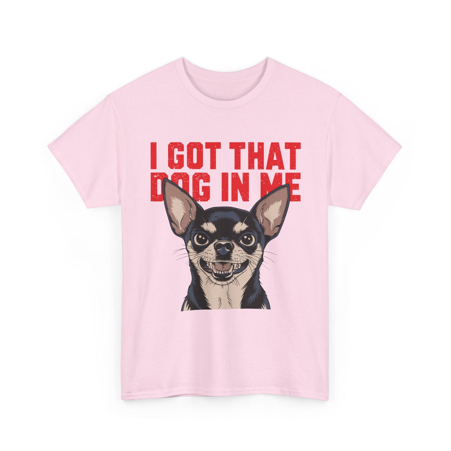 I Got That Dog In Me Chihuahua T-Shirt