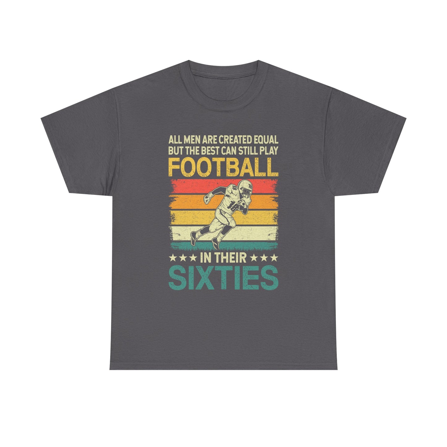 Football Player 60s Retro T-Shirt – "All Men Are Created Equal But The Best Can Still Play Football In Their Sixties"