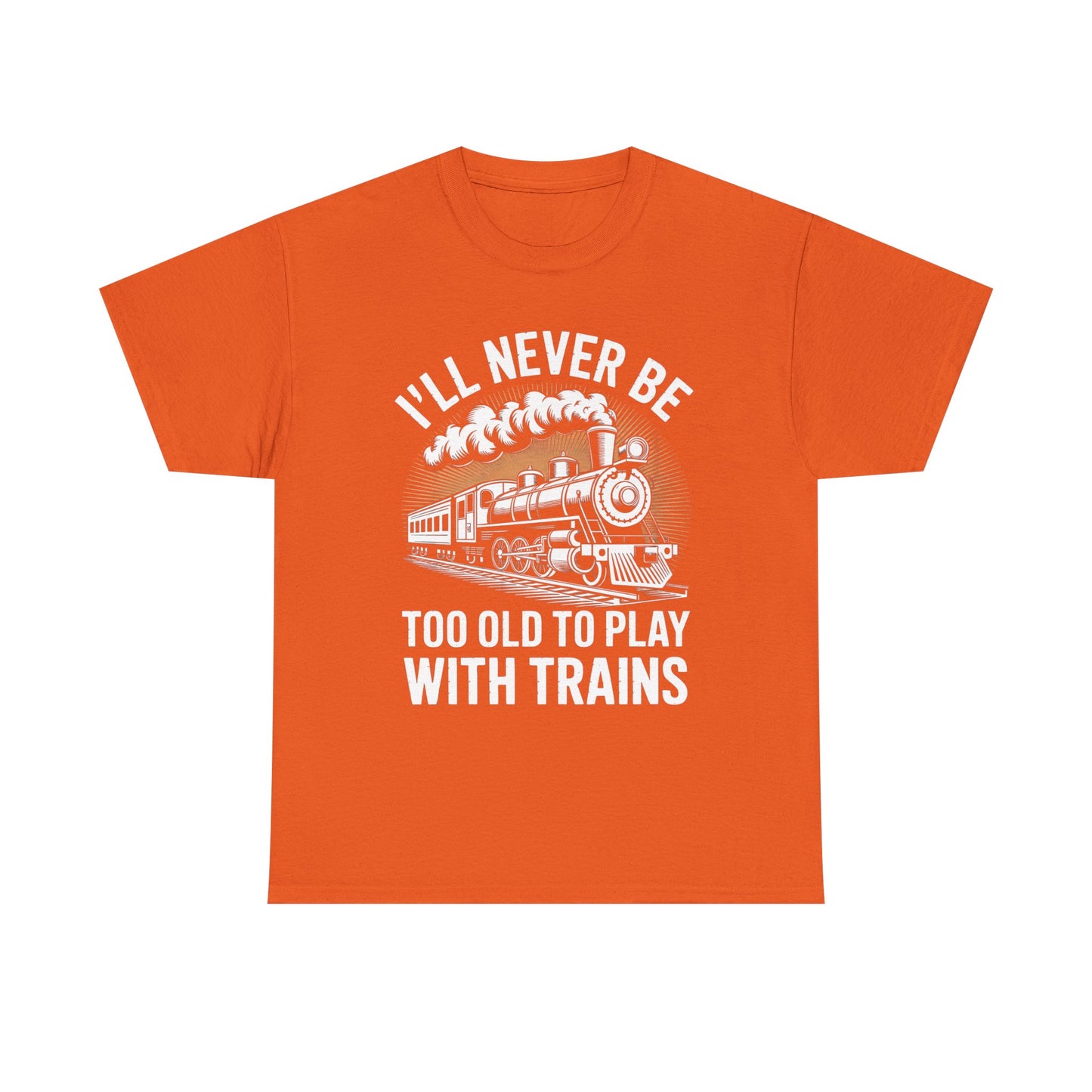 Train Lover T‑Shirt – "I'll Never Be Too Old to Play With Trains" Graphic Tee