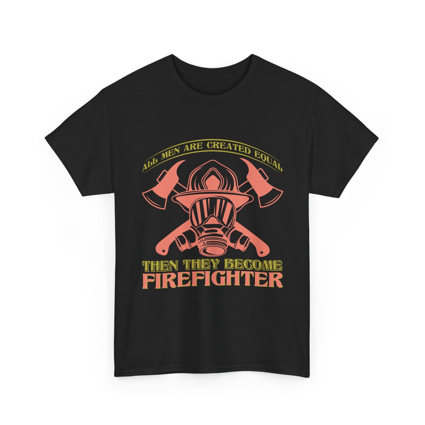 Firefighter Helmet T-Shirt — "Some Men Are Created For It, Then They Become Firefighter" Tribute Tee