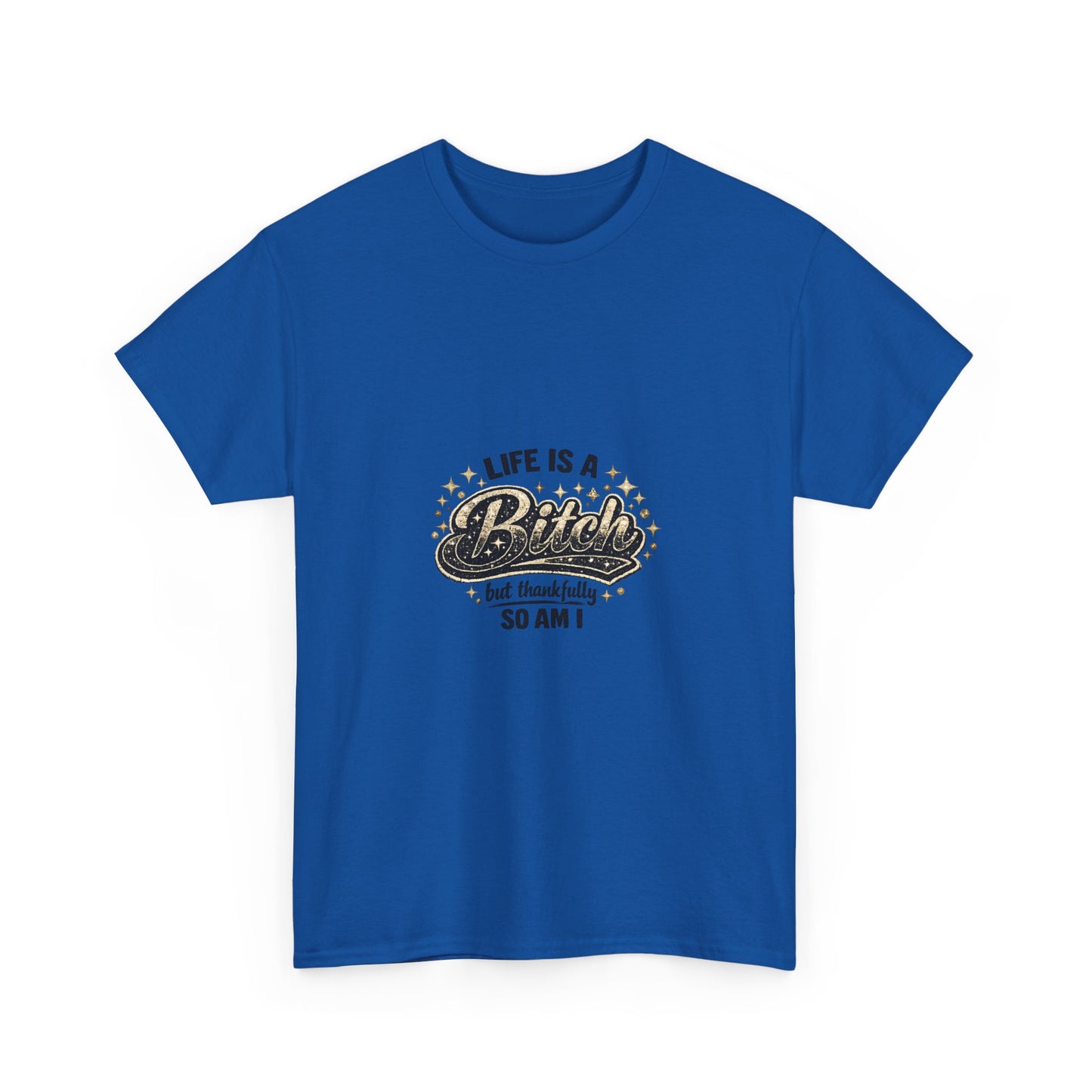Graphic Tee — "Life Is a Bitch But Thankfully So Am I" Retro Statement T-Shirt