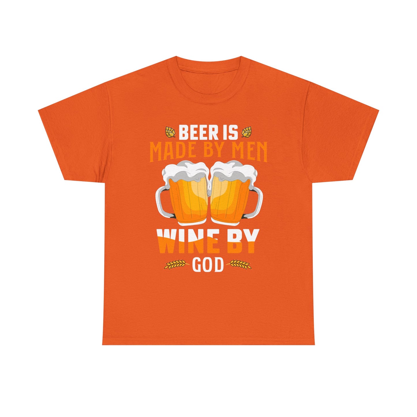Beer Is Made By Men, Wine By God T-Shirt