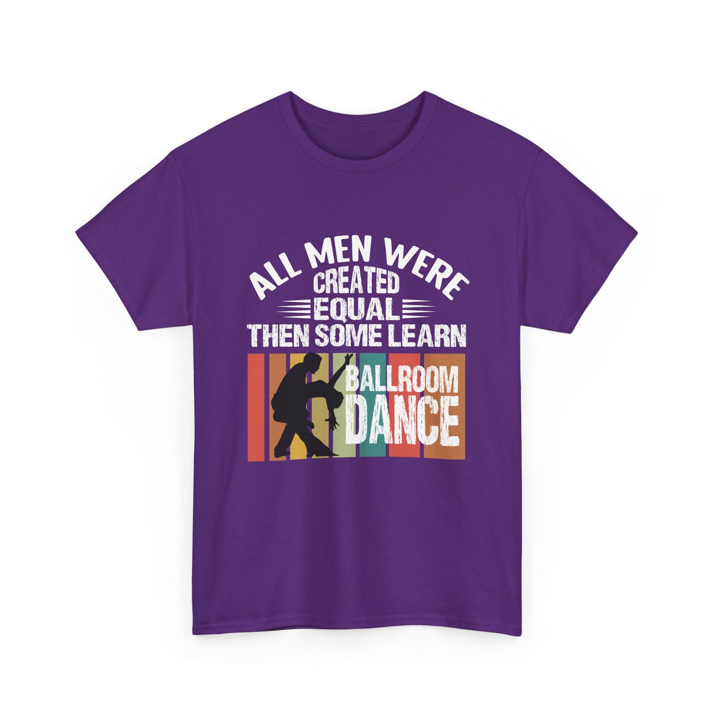 Ballroom Dance T-Shirt — "All Men Were Created Equal Then Some Learn Ballroom Dance" Vintage Design