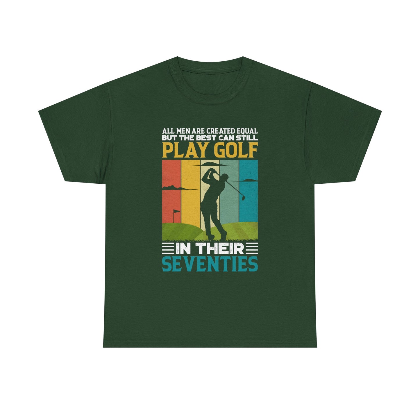 Golf T-Shirt — "All Men Are Created Equal But The Best Can Still Play Golf In Their Seventies" Vintage