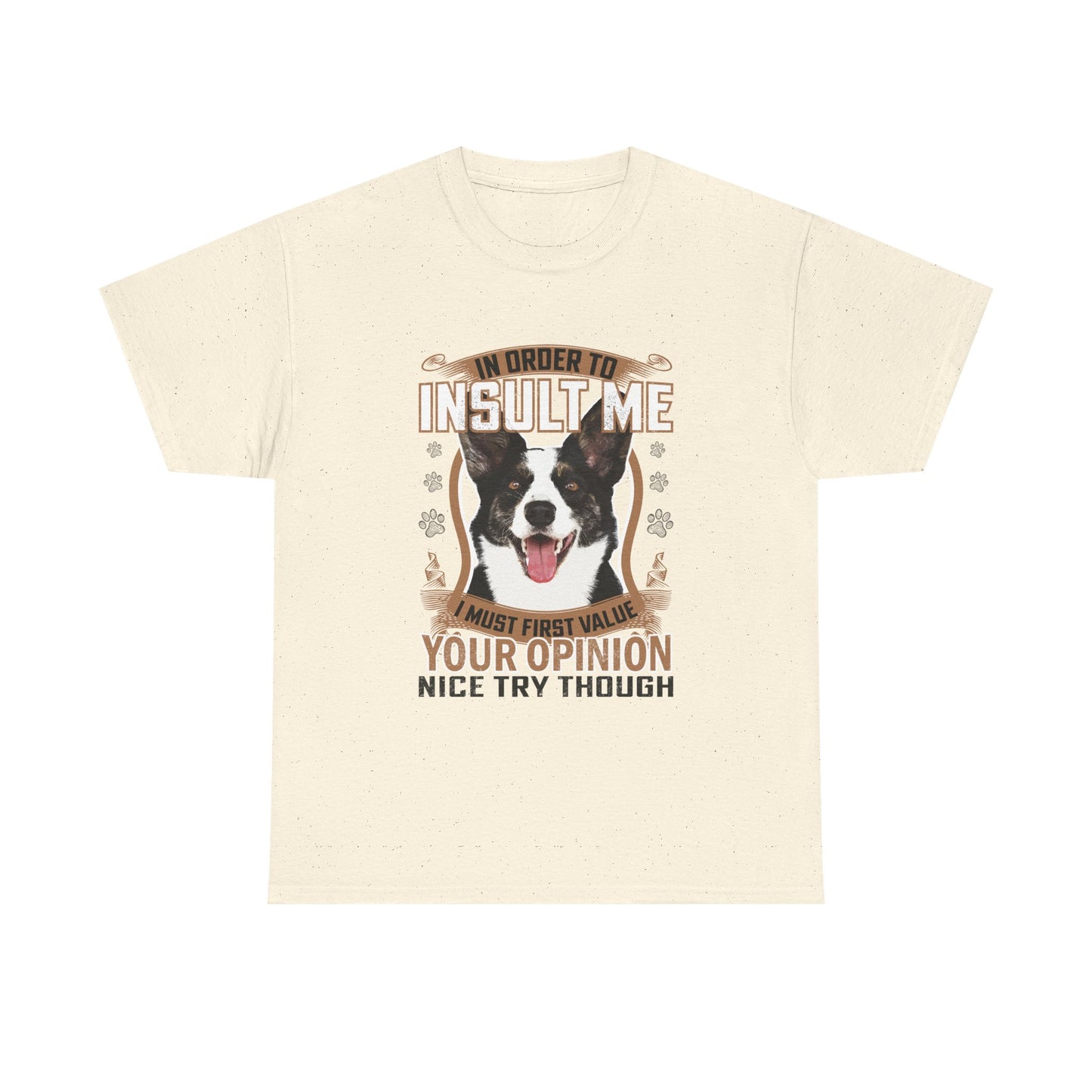 Funny Dog T-Shirt - "In Order To Insult Me You Must First Value Your Opinion" Graphic Tee for Dog Lovers