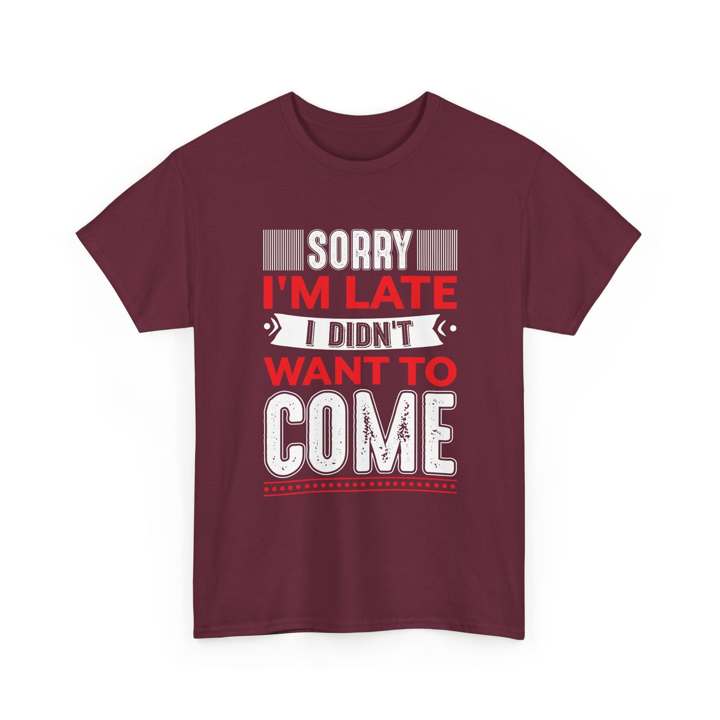 Sorry I’m Late I Didn’t Want to Come T-Shirt