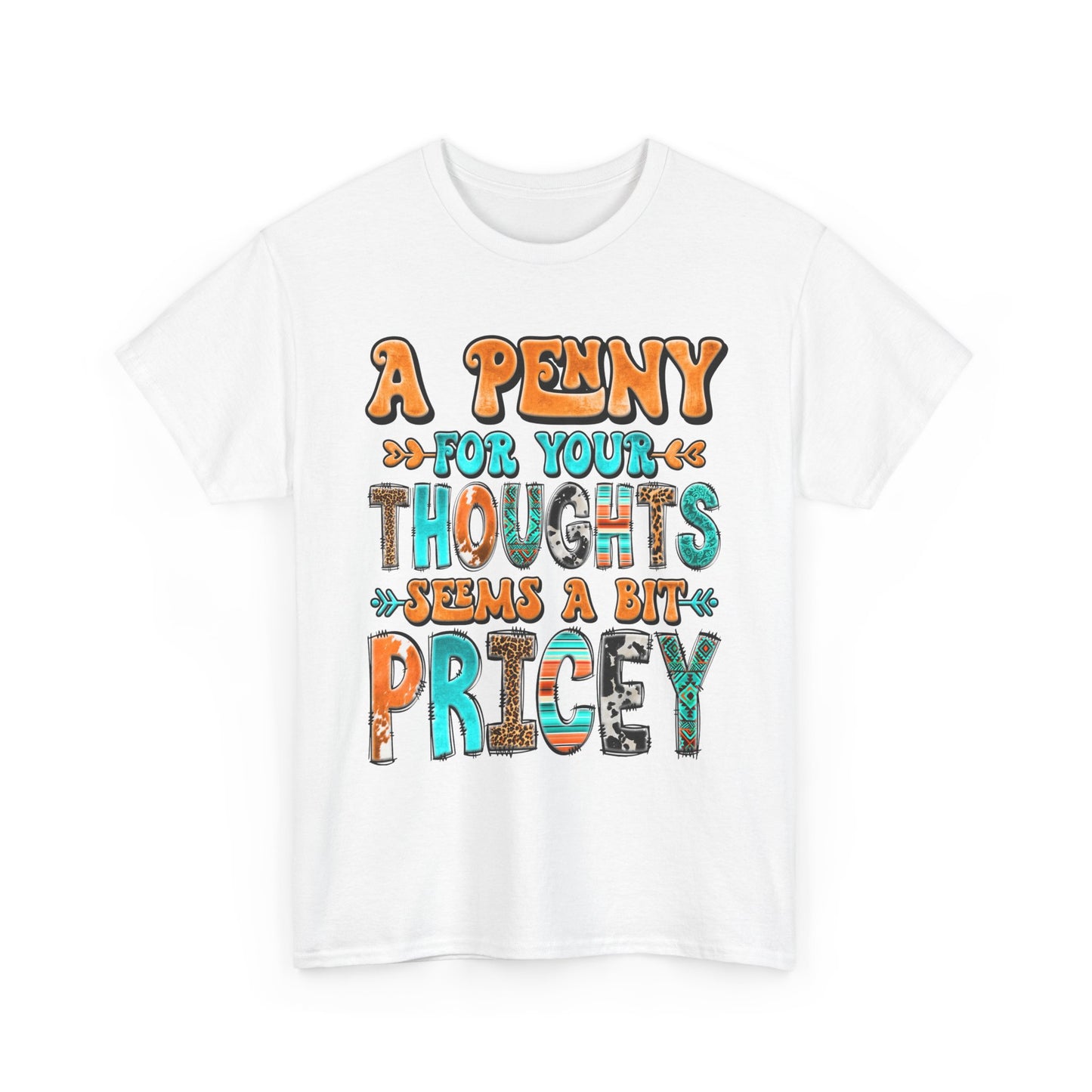 T-Shirt — "A Penny For Your Thoughts Seems A Bit Pricey" Graphic Tee