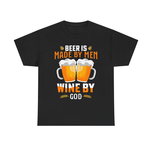 Beer Is Made By Men, Wine By God T-Shirt