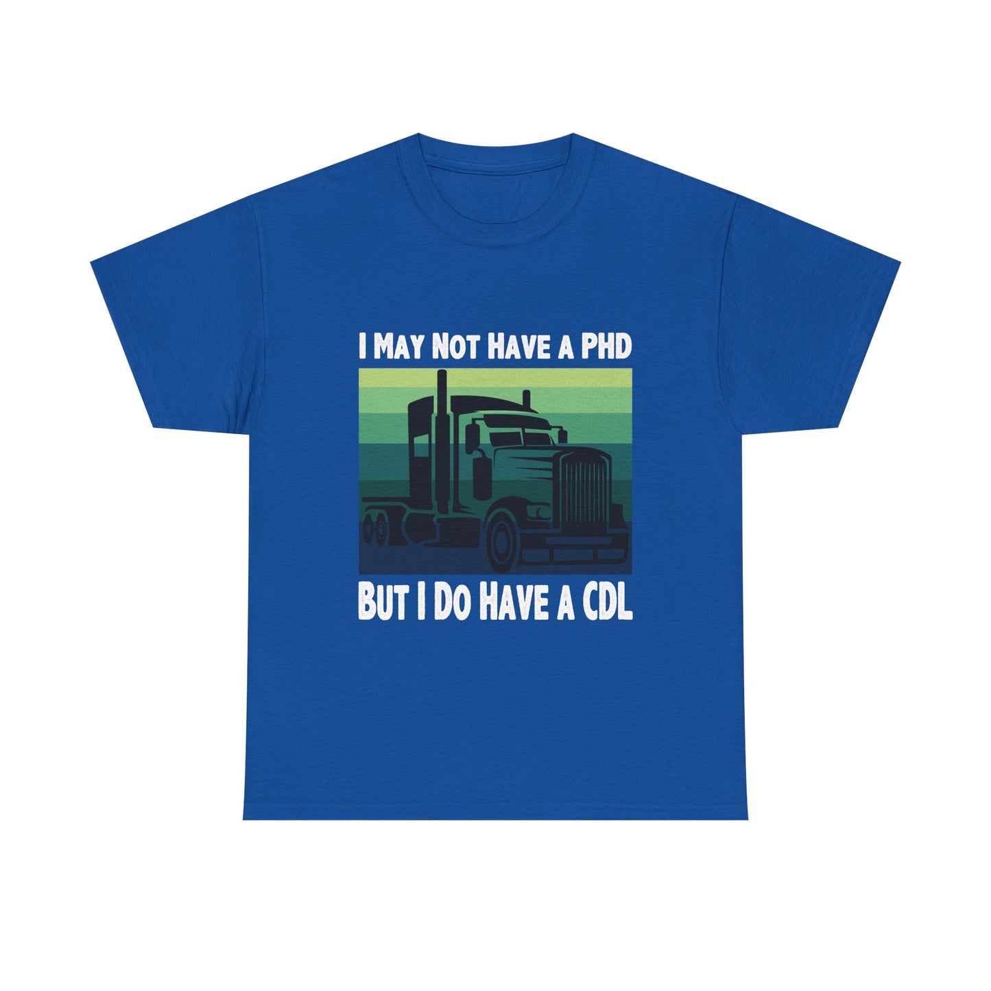 CDL Trucker T-Shirt — "I May Not Have a PhD But I Do Have a CDL" Retro Semi Truck Tee
