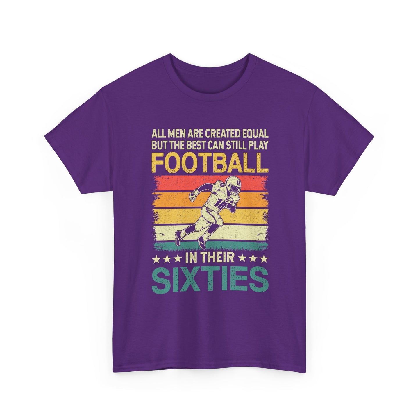 Football Player 60s Retro T-Shirt – "All Men Are Created Equal But The Best Can Still Play Football In Their Sixties"