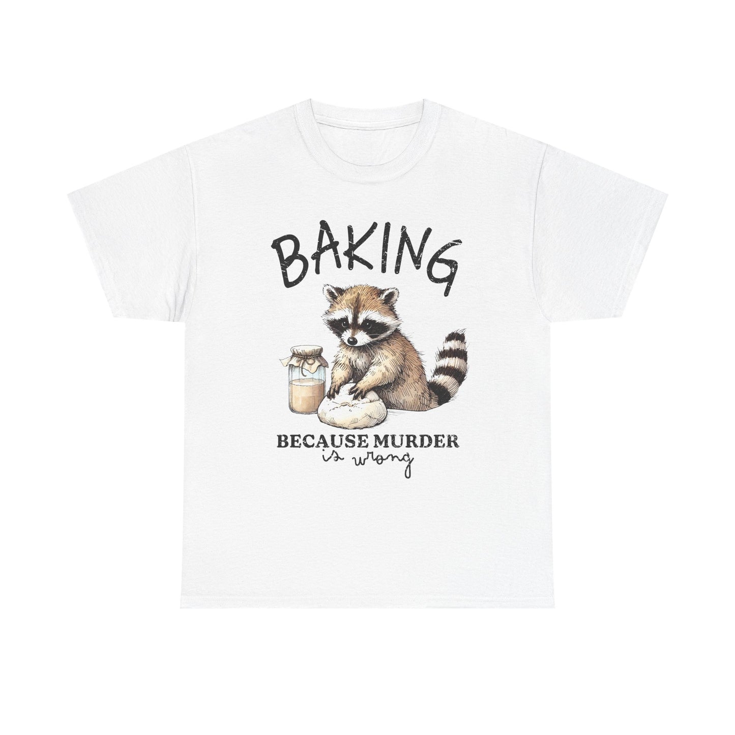 Baking Because Murder Is Wrong Raccoon T-Shirt — Funny Baking Humor Tee