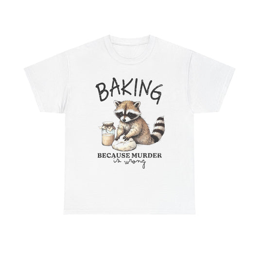 Baking Because Murder Is Wrong Raccoon T-Shirt — Funny Baking Humor Tee