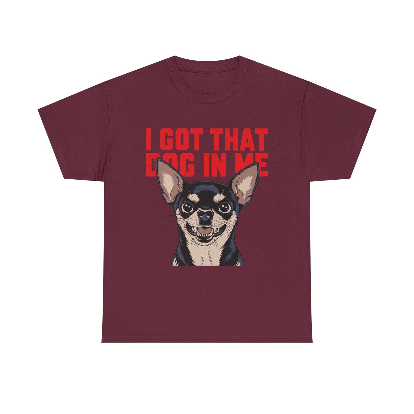 I Got That Dog In Me Chihuahua T-Shirt