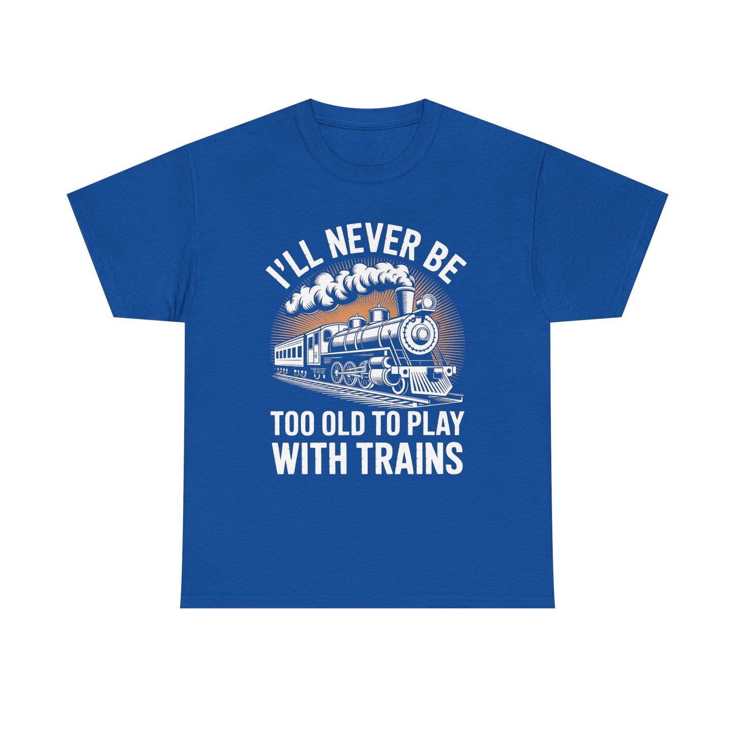 Train Lover T‑Shirt – "I'll Never Be Too Old to Play With Trains" Graphic Tee