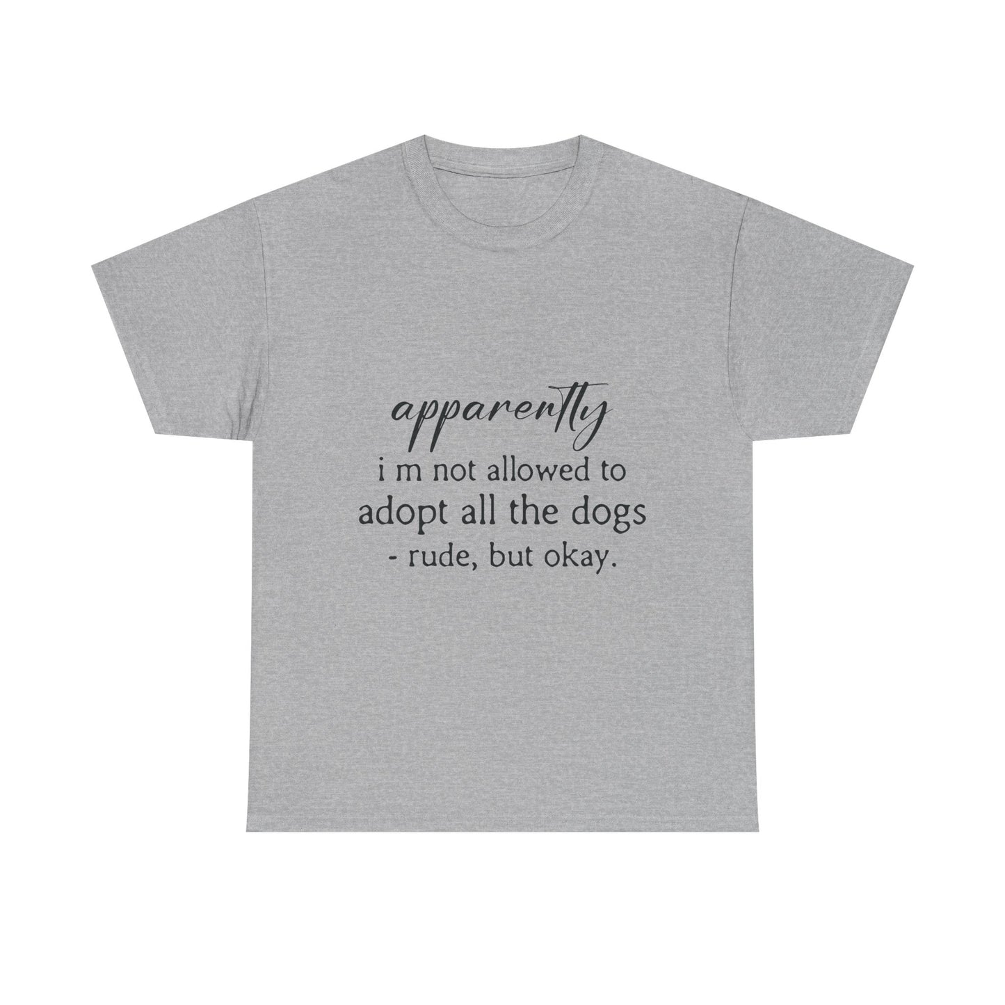 Dog Lover T‑Shirt – "apparently i’m not allowed to adopt all the dogs" Funny Rescue Tee