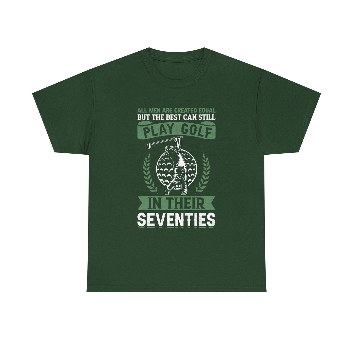Golf Shirt - "All Men Are Created Equal But The Best Can Still Play Golf In Their Seventies" Tee