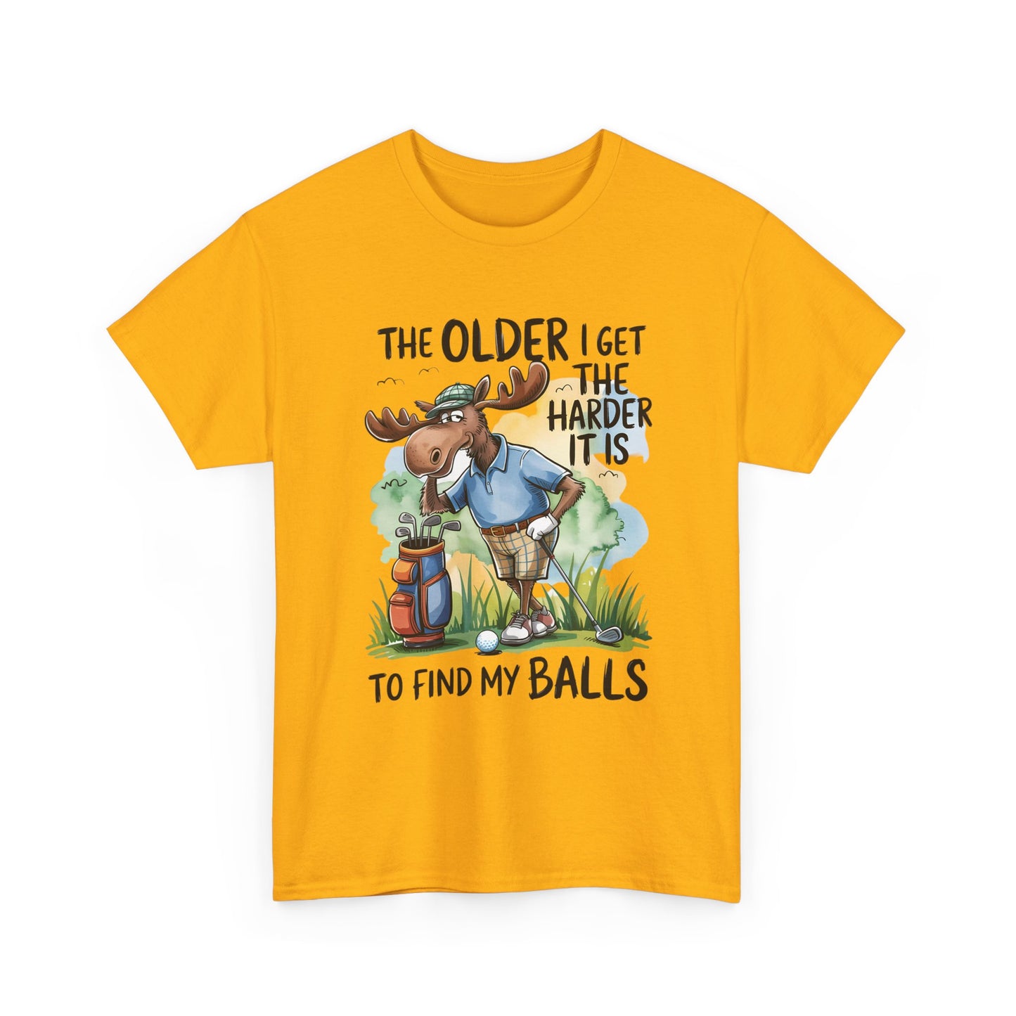 Golf Moose T-Shirt — "The Older I Get the Harder It Is to Find My Balls" Funny Golfing Tee