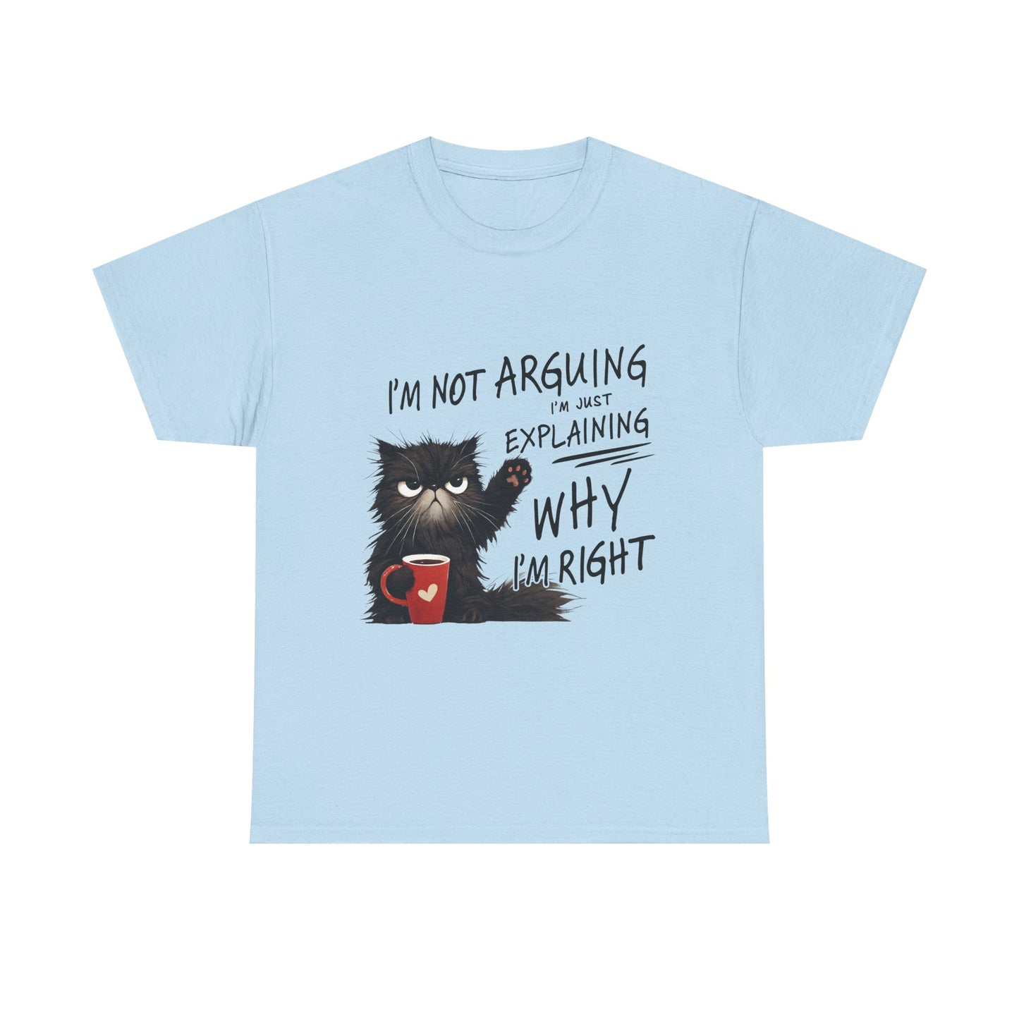 Funny Cat T-Shirt — "I’m Not Arguing I’m Just Explaining Why I’m Right"