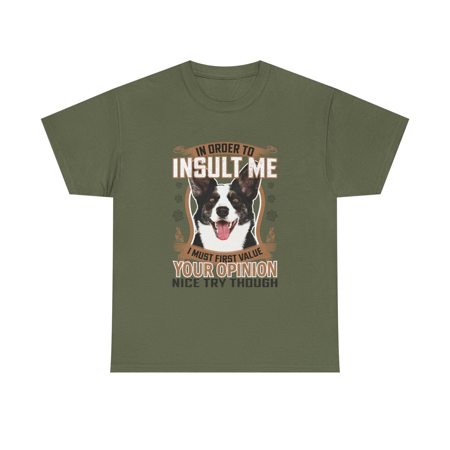 Funny Dog T-Shirt - "In Order To Insult Me You Must First Value Your Opinion" Graphic Tee for Dog Lovers