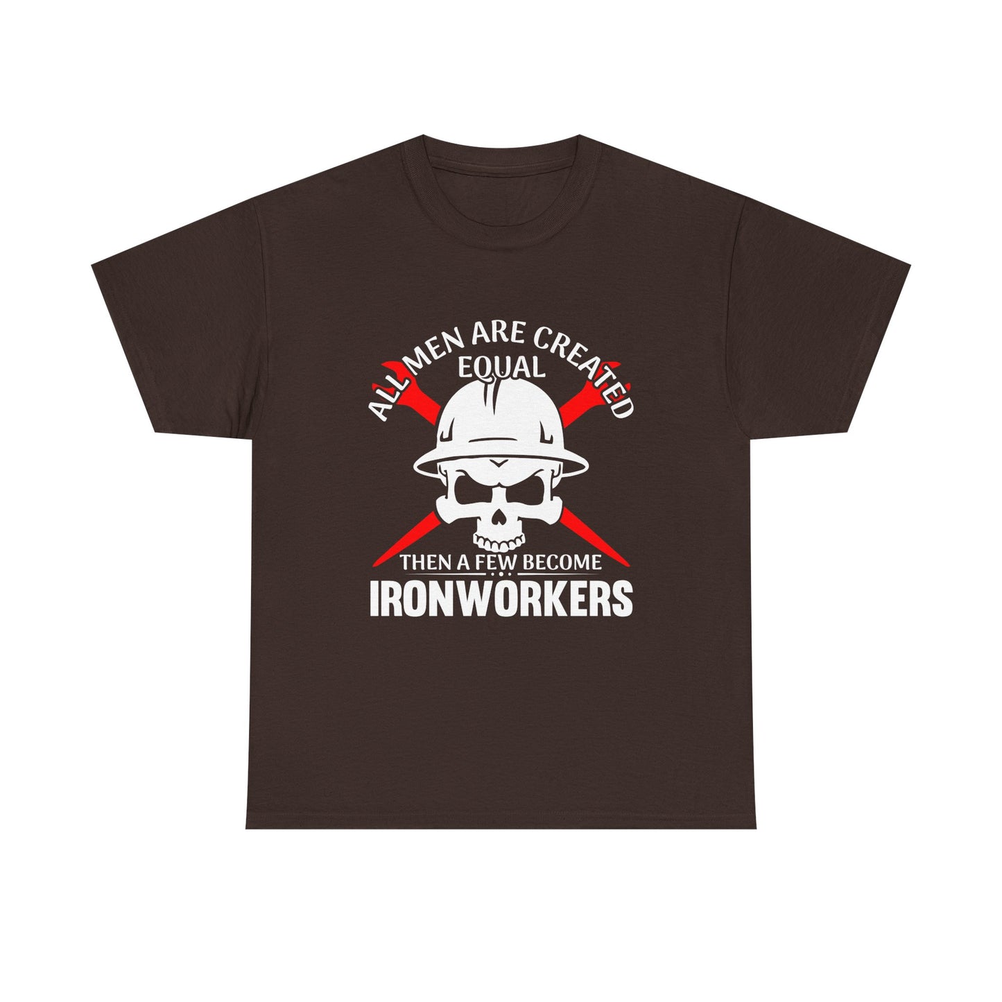 Ironworkers Skull T-Shirt – "All Men Are Created Equal Then A Few Become Ironworkers" Construction Crew Tee