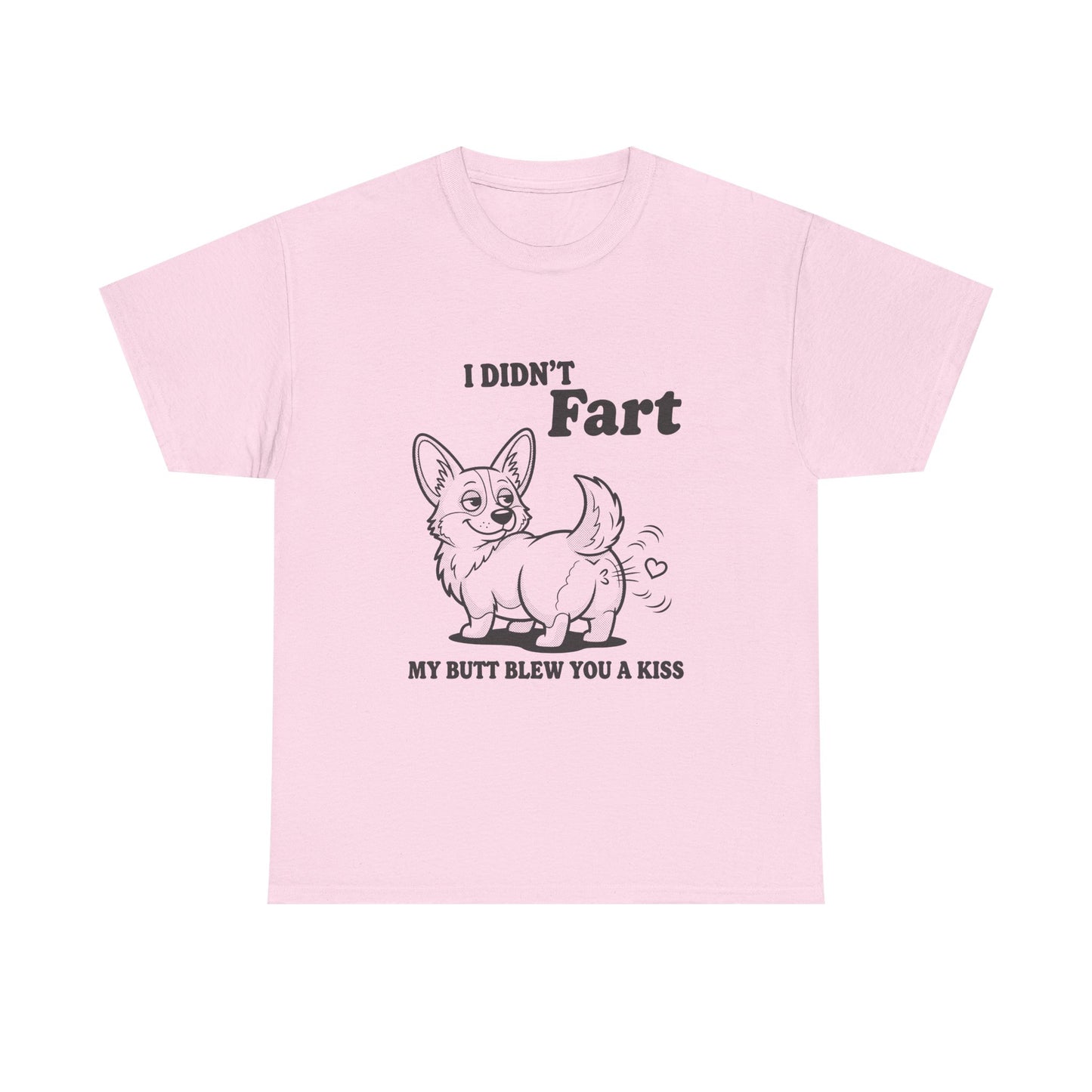 Funny Corgi T-Shirt — "I Didn't Fart, My Butt Blew You a Kiss"