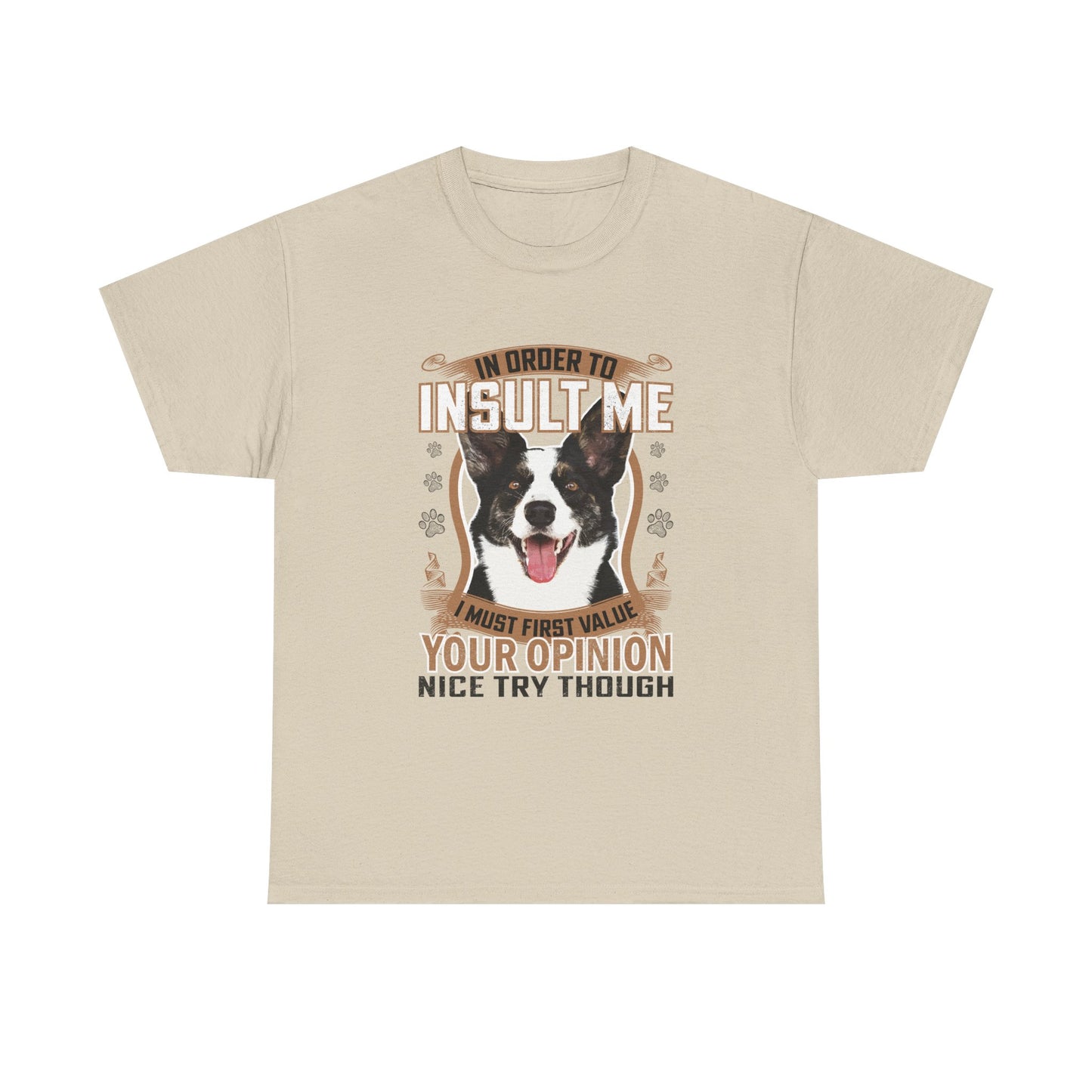 Funny Dog T-Shirt - "In Order To Insult Me You Must First Value Your Opinion" Graphic Tee for Dog Lovers