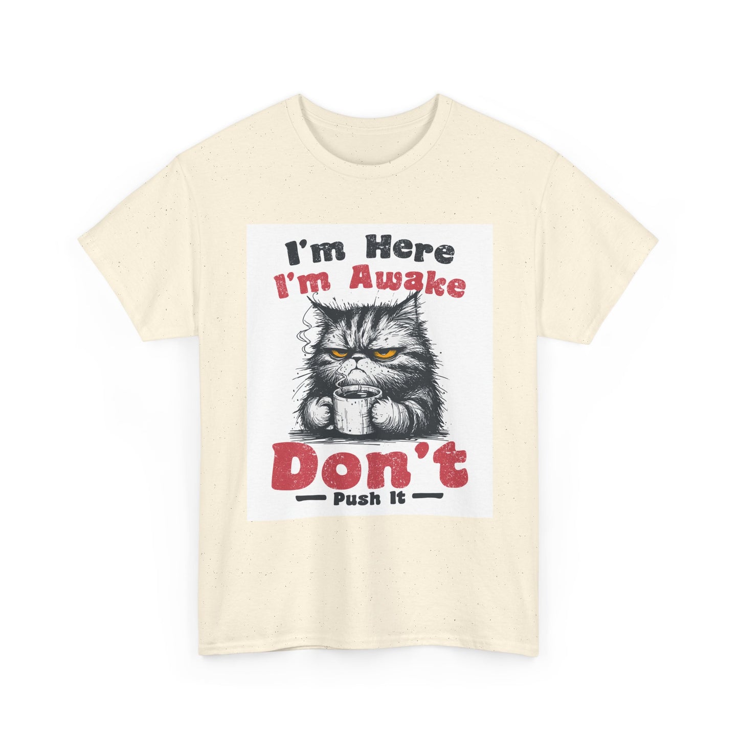 Funny Cat T-Shirt "I'm Here I'm Awake Don’t Push It" - Grumpy Cat Graphic Tee