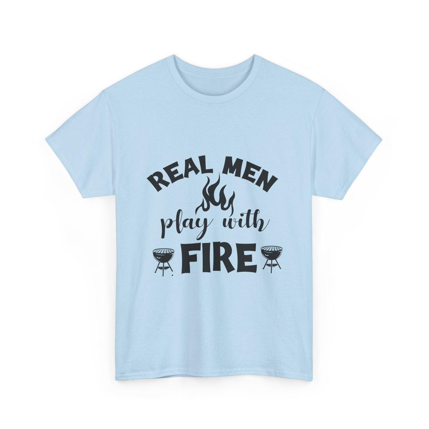 Grill T-Shirt — "Real Men Play With Fire" BBQ Graphic Tee