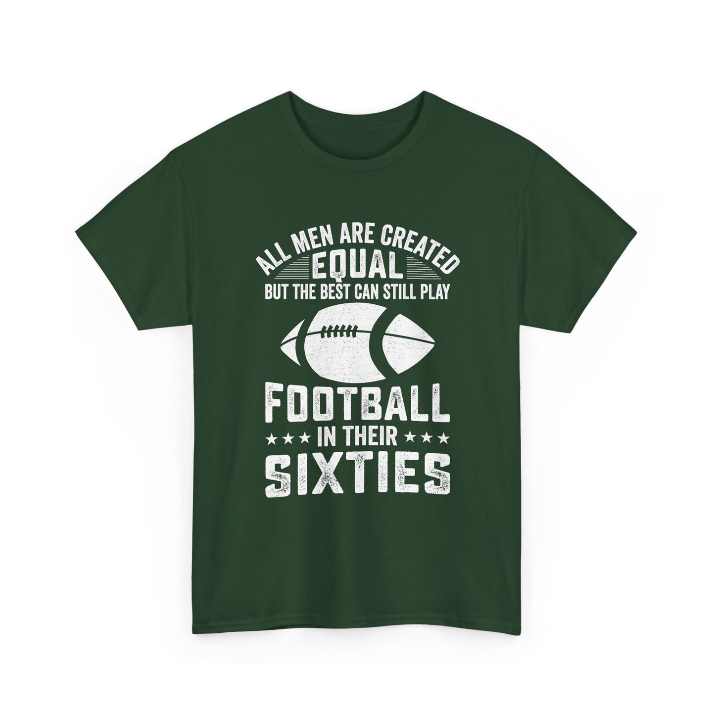 Football in Their Sixties T-Shirt — 'All Men Are Created Equal But The Best Can Still Play Football in Their Sixties' Vintage Dad Tee