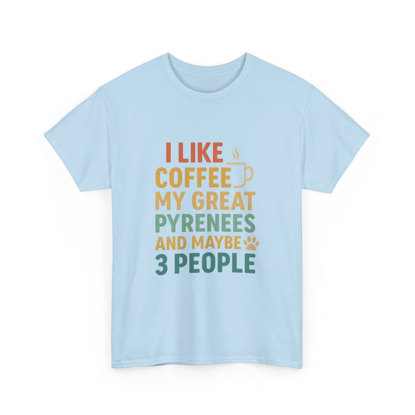 T‑Shirt — "I Like Coffee, My Great Pyrenees and Maybe 3 People" Funny Dog Lover Tee