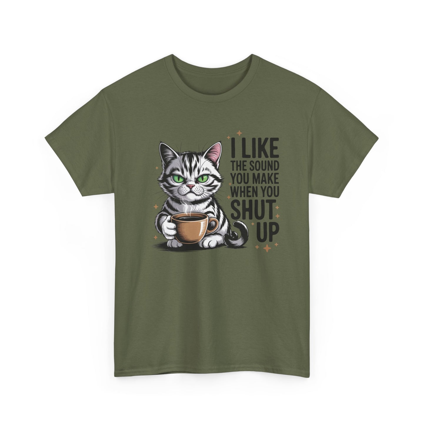Funny Cat Tee - "I Like The Sound You Make When You Shut Up" Graphic Shirt