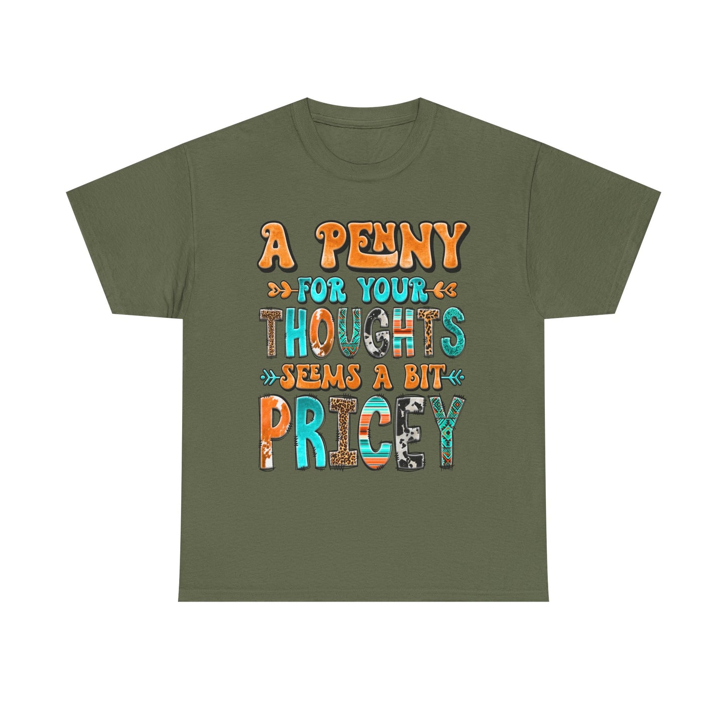 T-Shirt — "A Penny For Your Thoughts Seems A Bit Pricey" Graphic Tee