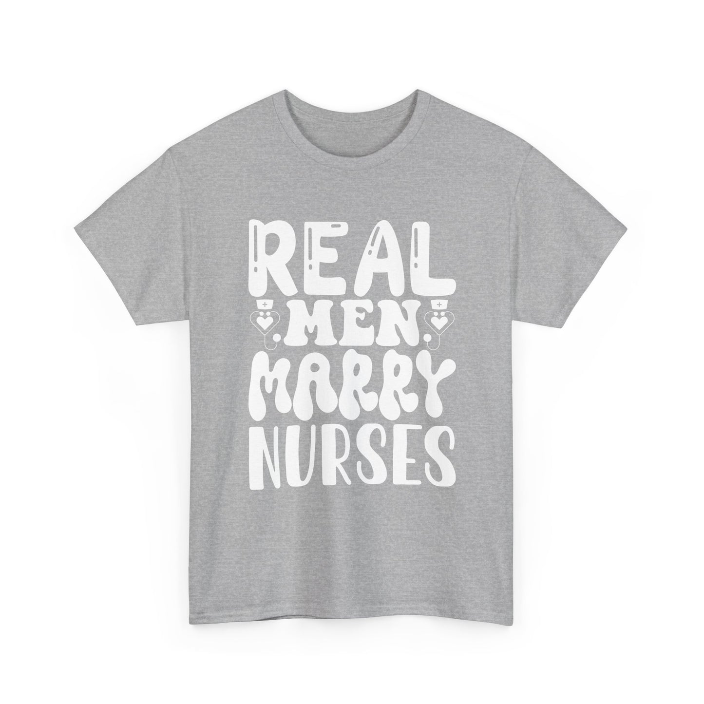 Real Men Marry Nurses T-Shirt — Funny Nurse Pride Tee for Husbands & Partners