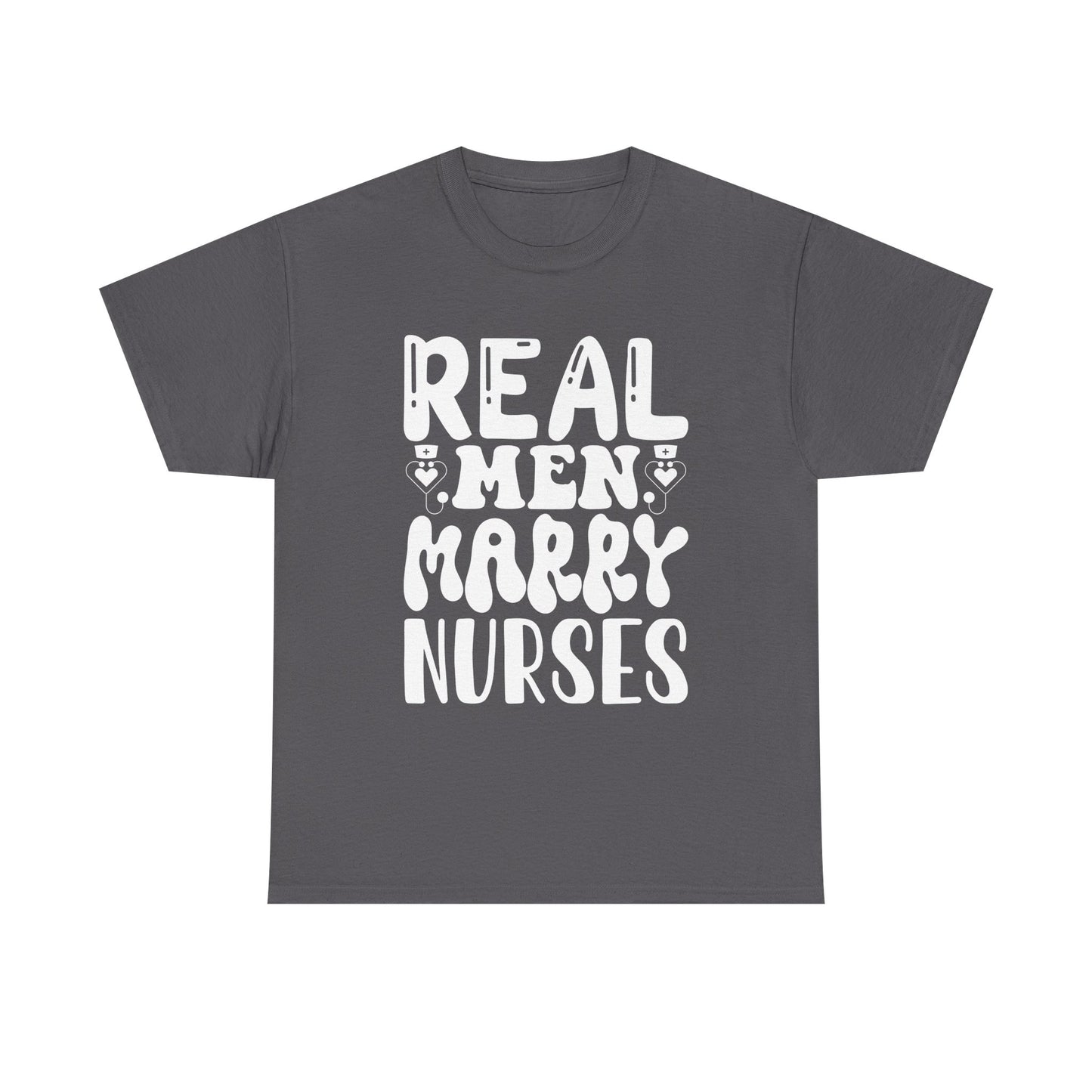Real Men Marry Nurses T-Shirt — Funny Nurse Pride Tee for Husbands & Partners
