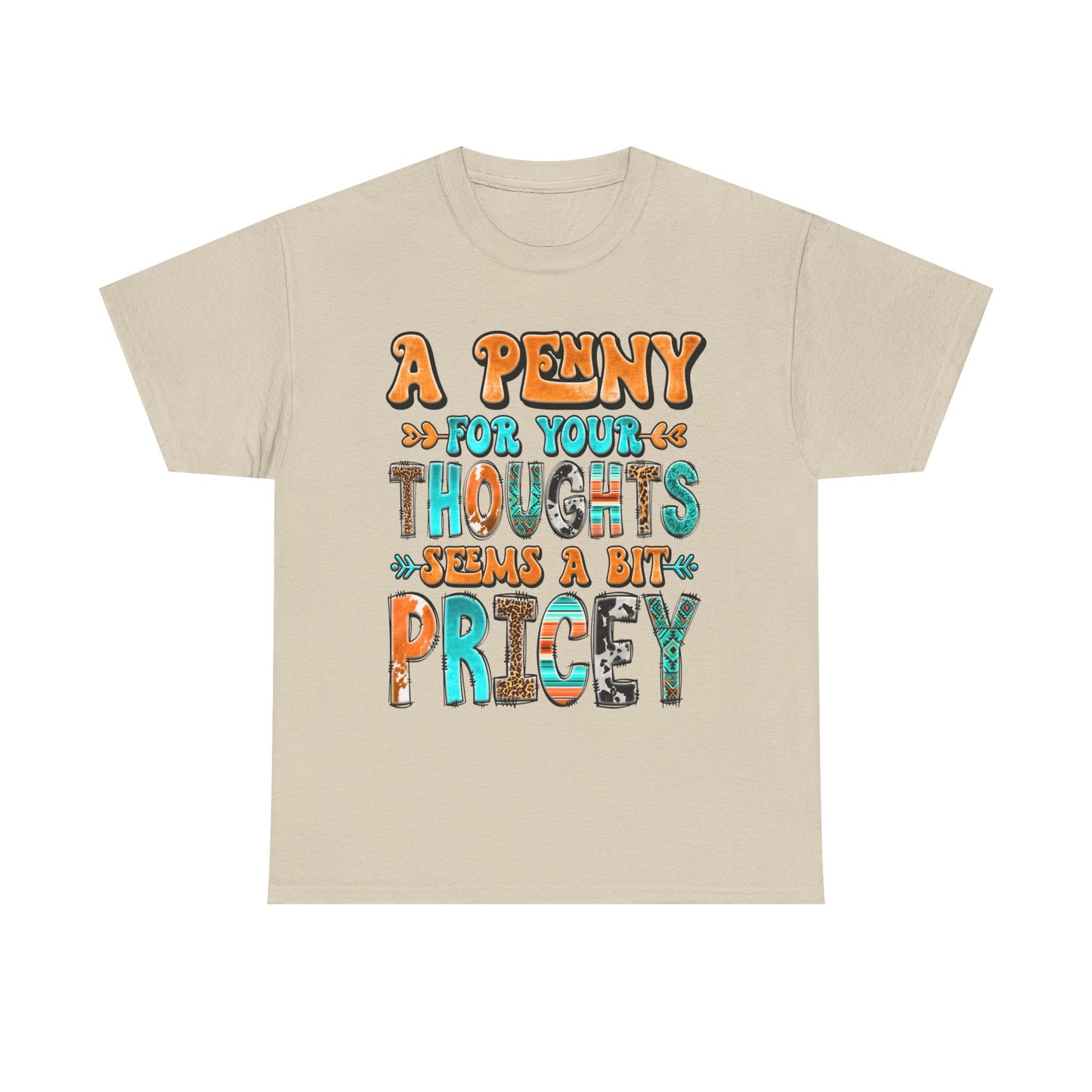 T-Shirt — "A Penny For Your Thoughts Seems A Bit Pricey" Graphic Tee