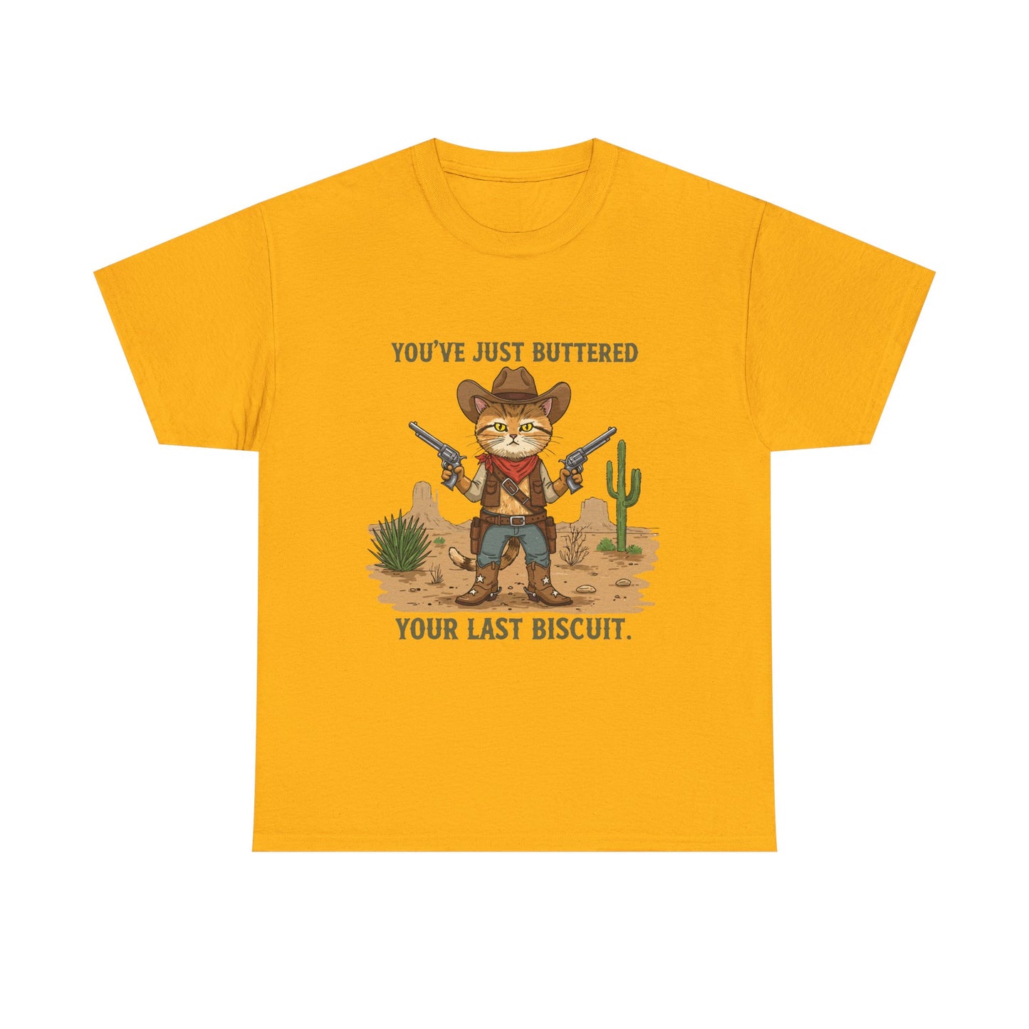 T-Shirt — 'You've Just Buttered Your Last Biscuit' Cowboy Cat