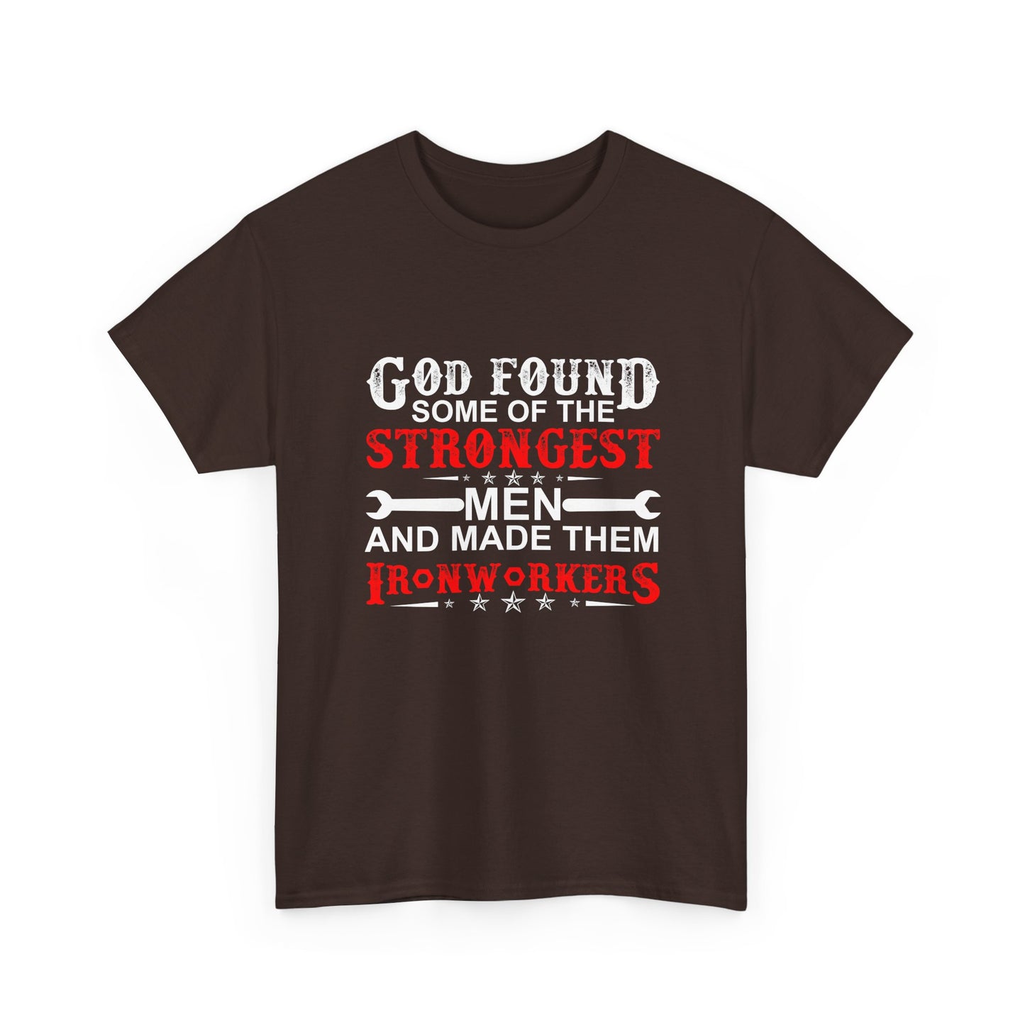 Ironworkers T‑Shirt — "God Found Some of the Strongest Men and Made Them Ironworkers"