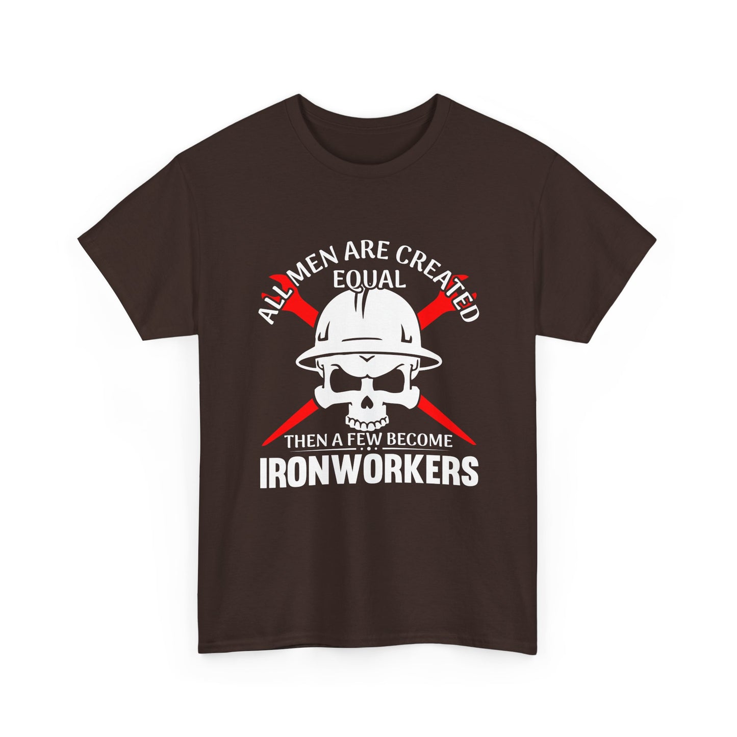 Ironworkers Skull T-Shirt – "All Men Are Created Equal Then A Few Become Ironworkers" Construction Crew Tee