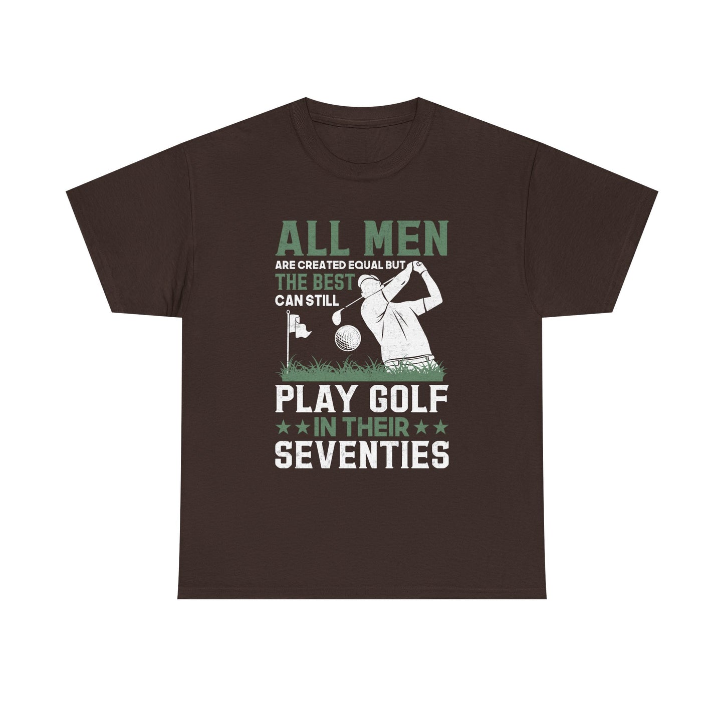 Golf Shirt for Men 70s: "All Men Are Created Equal But The Best Can Still Play Golf In Their Seventies" Tee