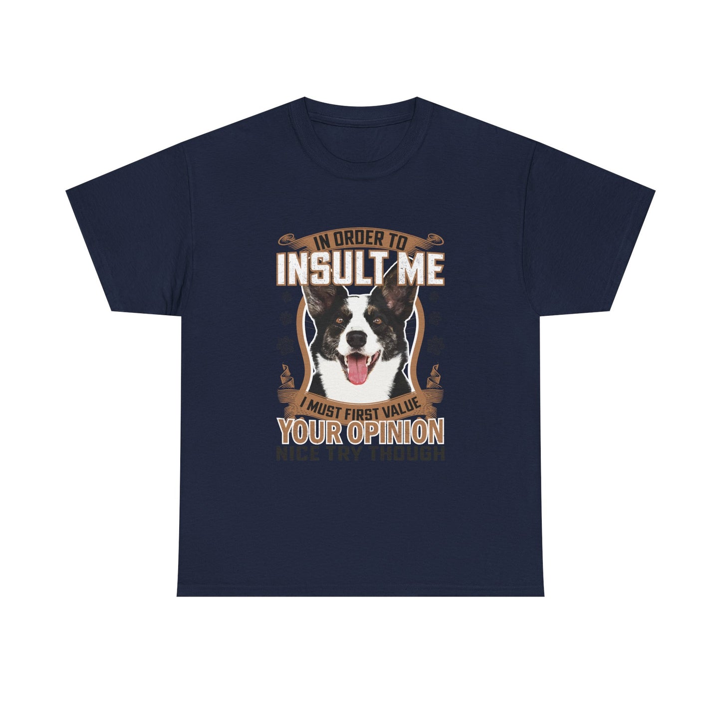 Funny Dog T-Shirt - "In Order To Insult Me You Must First Value Your Opinion" Graphic Tee for Dog Lovers