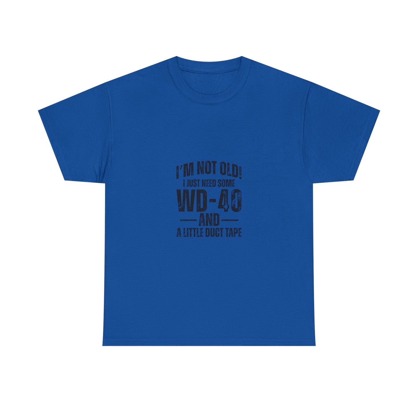 T-Shirt — “I’m Not Old! I Just Need Some WD-40 and a Little Duct Tape” Funny Gift Tee