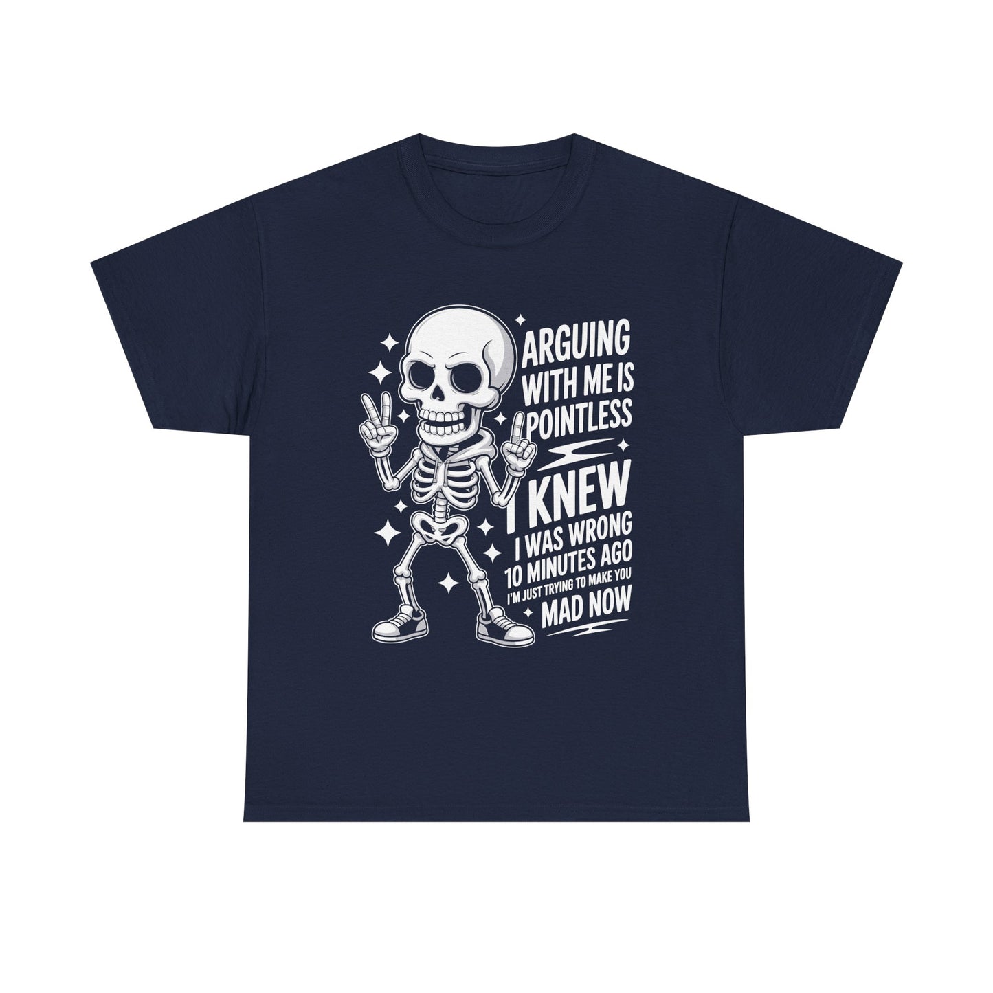 Funny Skeleton T‑Shirt — “Arguing With Me Is Pointless, I Knew I Was Wrong 10 Minutes Ago”