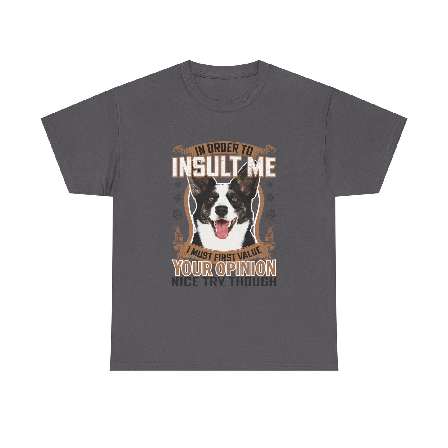 Funny Dog T-Shirt - "In Order To Insult Me You Must First Value Your Opinion" Graphic Tee for Dog Lovers